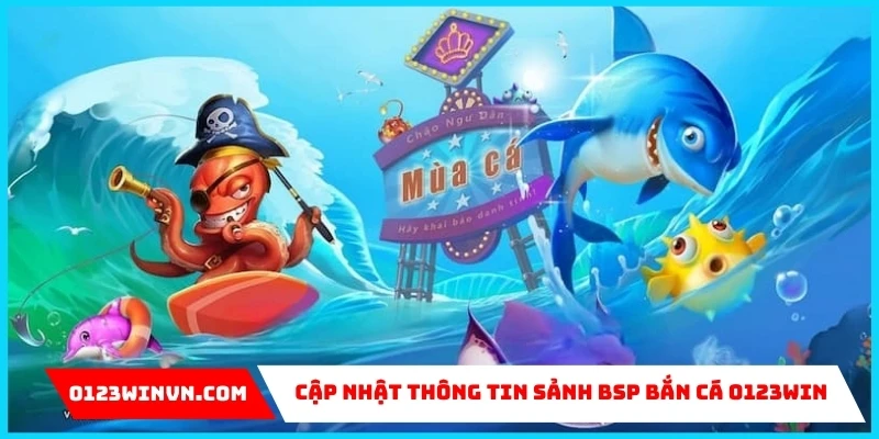 về sảnh BSP bắn cá 0123Win