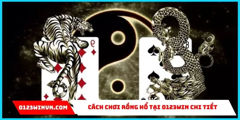 Cách chơi Rồng hổ tại 0123Win chi tiết